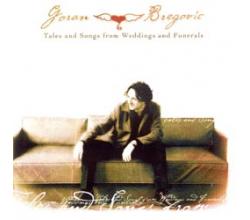 GORAN BREGOVIC - Tales and Songs from Weddings and Funerals, Alb